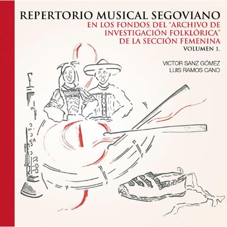 Imagen REPERTORIO MUSICAL SEGOVIANO:EN LOS FONDOS DE INVESTIGACIÓN FOLKLÓRICA DE LA SECCIÓN FEMENINA.- VOLUMEN 1.